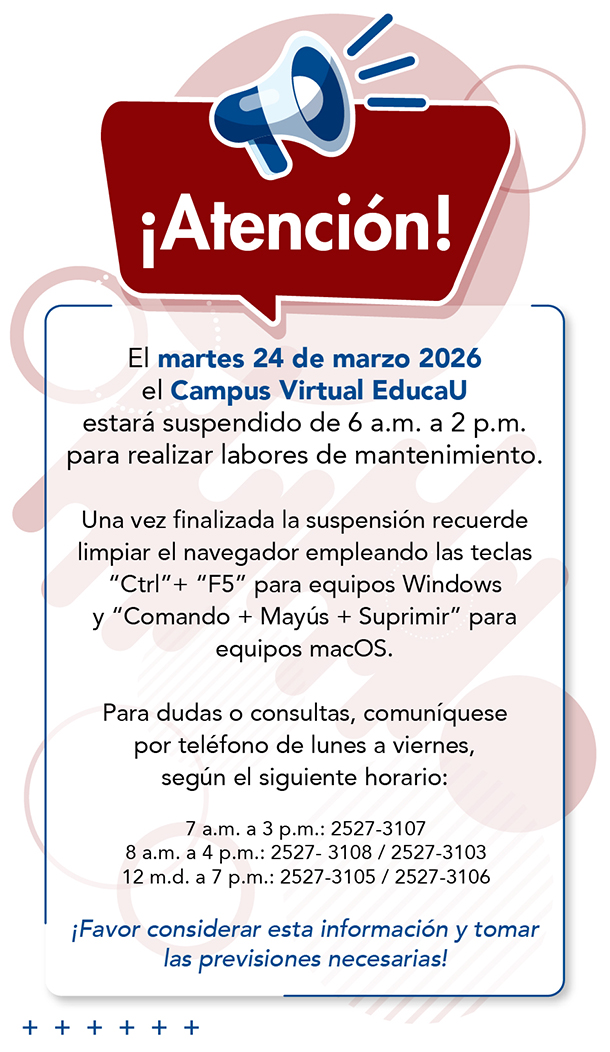 El martes 24 de marzo 2026 el Campus Virtual EducaU estará suspendido de 6am a 2pm para realizar labores de mantenimiento.
